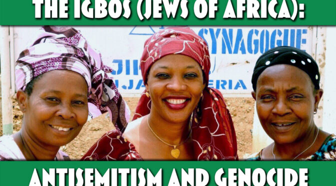 Register Now: The Igbos (Jews of Africa): Antisemitism and Genocide
